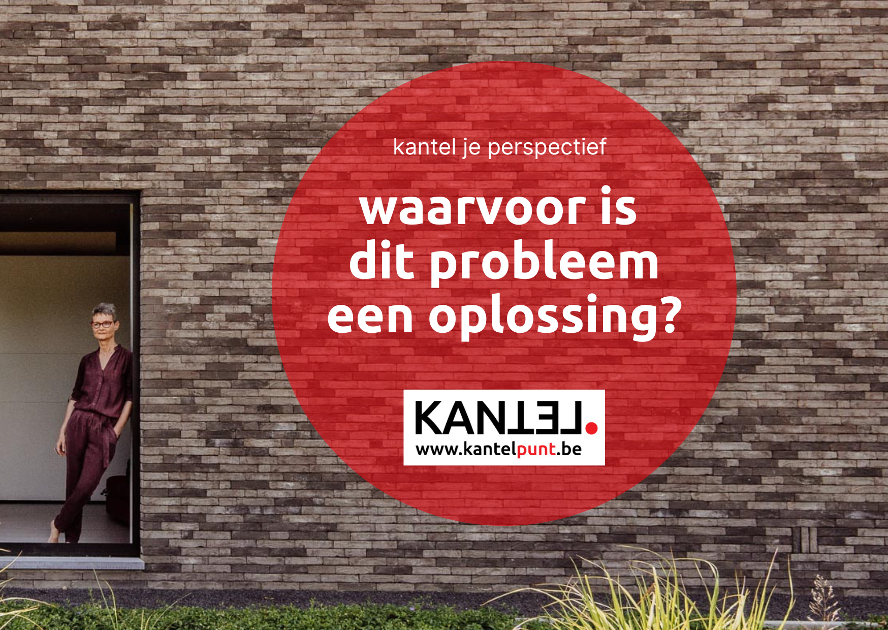 KANTELPUNT | Kantel je perspectief: waarvoor is dit probleem een oplossing? | www.kantel.be Kantelpunt